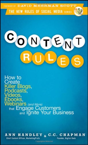 Content Rules: How to Create Killer Blogs, Podcasts, Videos, Ebooks, Webinars by Ann Handley
