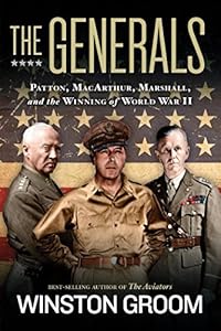 The Generals: Patton, MacArthur, Marshall, and the Winning of World War II