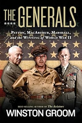 The Generals: Patton, MacArthur, Marshall, and the Winning of World War II