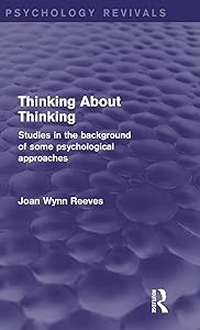 Thinking About Thinking: Studies in the Background of some Psychological Approaches (Psychology Revivals) by Joan Wynn Reeves