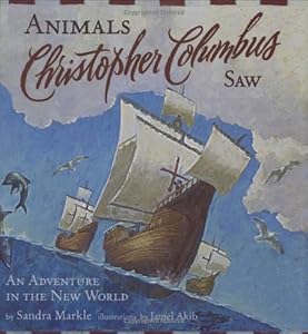 Animals Christopher Columbus Saw: An Adventure in the New World (Explorers (Chronicle Books))