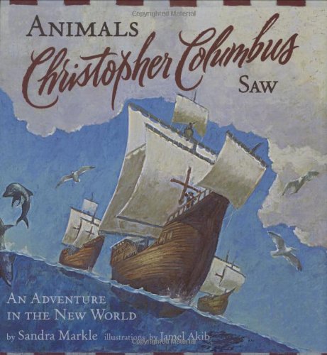Animals Christopher Columbus Saw: An Adventure in the New World (Explorers (Chronicle Books)) by Sandra Markle