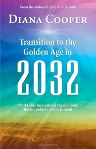 Transition to the Golden Age in 2032: Worldwide Forecasts for the Economy, Climate, Politics, and Spirituality