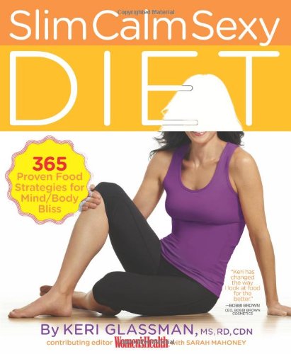 Slim Calm Sexy Diet: 365 Proven Food Strategies for Mind/Body Bliss by Keri Glassman