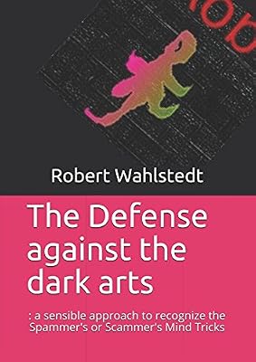 The Defense against the dark arts: : a sensible approach to recognize the Spammer's or Scammer's Mind Tricks