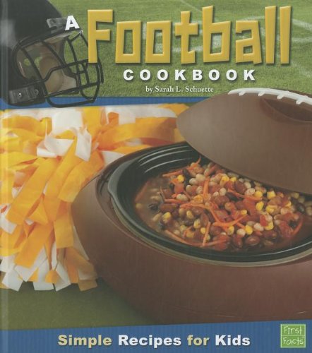 A Football Cookbook: Simple Recipes for Kids by Sarah L. Schuette