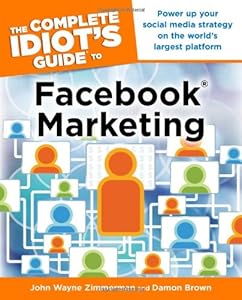 The Complete Idiot's Guide to Facebook Marketing by John Wayne Zimmerman