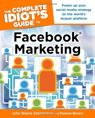 The Complete Idiot's Guide to Facebook Marketing by John Wayne Zimmerman