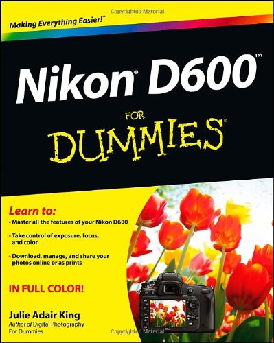 Nikon D600 For Dummies (For Dummies (Computer/Tech)) by Julie Adair King