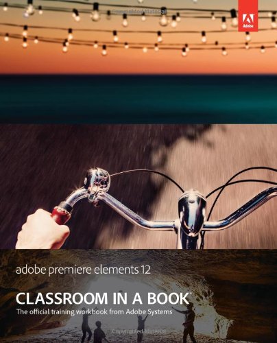 Adobe Premiere Elements 12 Classroom in a Book by Adobe Creative Team