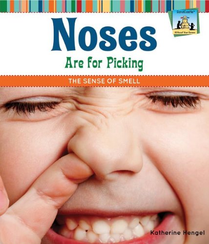 Noses Are for Picking: The Sense of Smell by Katherine Hengel