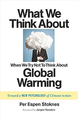 What We Think About When We Try Not To Think About Global Warming: Toward a New Psychology of Climate Action