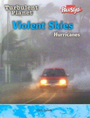 Violent Skies: Hurricanes (Freestyle, Turbulent Planet) by Chris Oxlade