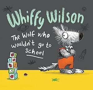Whiffy Wilson: The Wolf Who Wouldn't Go to School by Caryl Hart                       ,