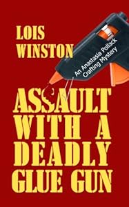 Assault with a Deadly Glue Gun by Lois Winston