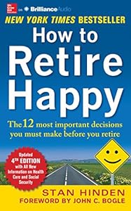 How to Retire Happy: The 12 Most Important Decisions You Must Make Before You Retire by Stan Hinden