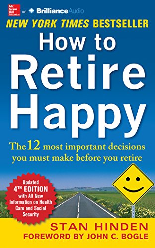 How to Retire Happy: The 12 Most Important Decisions You Must Make Before You Retire by Stan Hinden