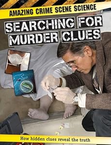 Searching for Murder Clues (Amazing Crime Scene Science)
