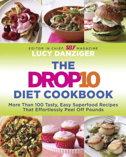 The Drop 10 Diet Cookbook: More Than 100 Tasty, Easy Superfood Recipes That Effortlessly Peel Off Pounds by Lucy Danziger