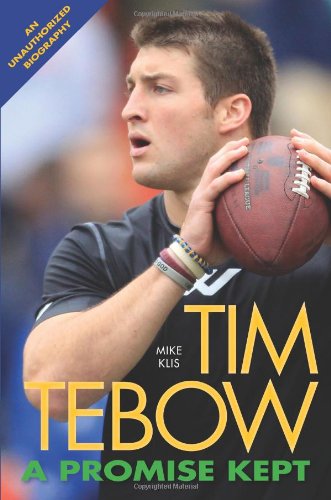 Tim Tebow: A Promise Kept by Mike Klis