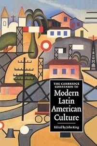 The Cambridge Companion to Modern Latin American Culture (Cambridge Companions to Culture)