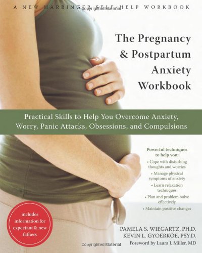 The Pregnancy and Postpartum Anxiety Workbook: Practical Skills to Help You Overcome Anxiety, Worry, Panic Attacks, Obsessions, and Compulsions by Kevin L. Gyoerkoe