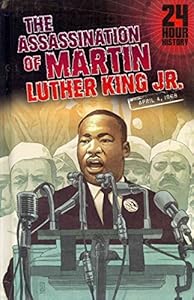 The Assassination of Martin Luther King, Jr: April 4, 1968