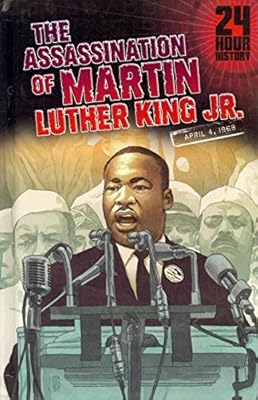 The Assassination of Martin Luther King, Jr: April 4, 1968