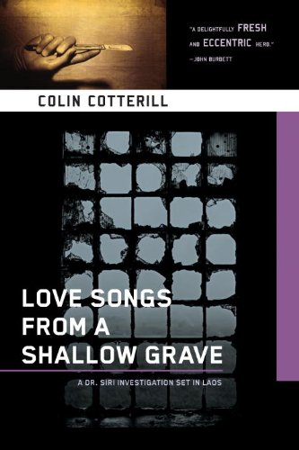 Love Songs from a Shallow Grave: A Dr. Siri Mystery Set in Laos by Colin Cotterill