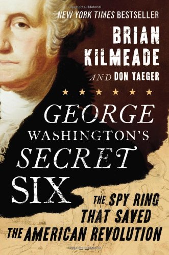 George Washington's Secret Six: The Spy Ring That Saved the American Revolution by Brian Kilmeade