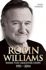 Robin Williams: When the Laughter Stops 19512014 by Emily Herbert