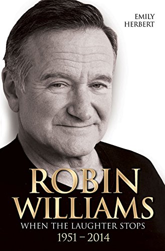 Robin Williams: When the Laughter Stops 19512014 by Emily Herbert