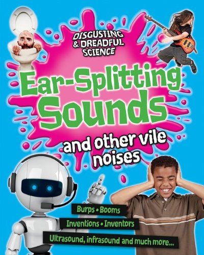 Ear-Splitting Sounds and Other Vile Noises by Anna Claybourne