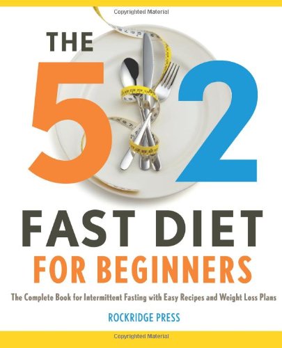 The 5: 2 Fast Diet for Beginners: The Complete Book for Intermittent Fasting with Easy Recipes and Weight Loss by Rockridge Press