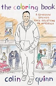 The Coloring Book: A Comedian Solves Race Relations in America by Colin Quinn