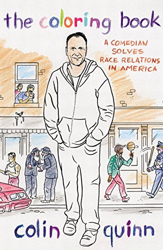 The Coloring Book: A Comedian Solves Race Relations in America by Colin Quinn
