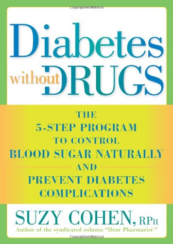 Diabetes Without Drugs: The 5-Step Program to Control Blood Sugar Naturally and Prevent Diabetes Complications by Suzy Cohen