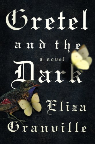 Gretel and the Dark: A Novel by Eliza Granville