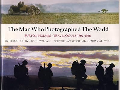 The Man Who Photographed the World: Burton Holmes : Travelogues, 1886-1938