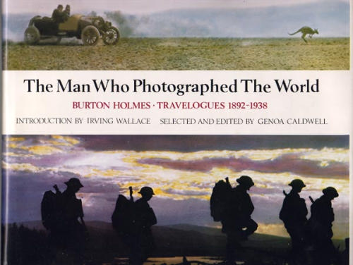 The Man Who Photographed the World: Burton Holmes : Travelogues, 1886-1938 by Burton Holmes