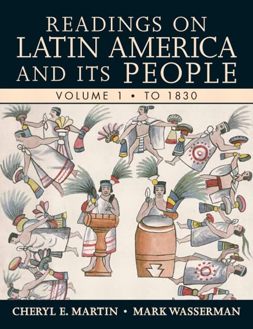 Readings on Latin America and its People, Volume 1 (To 1830) by Cheryl E. Martin