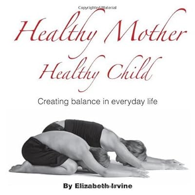 Healthy Mother Healthy Child: Creating Balance in Everyday Life