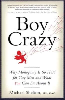 Boy Crazy: Why Monogamy Is So Hard for Gay Men and What You Can Do About It