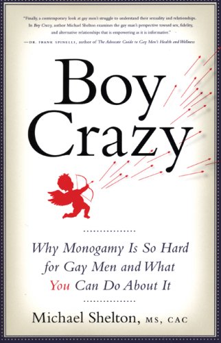 Boy Crazy: Why Monogamy Is So Hard for Gay Men and What You Can Do About It by Michael Shelton