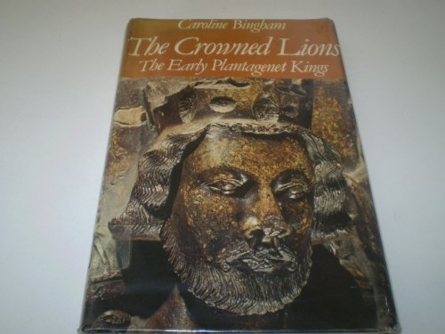 Crowned Lions: Early Plantagenet Kings by Caroline Bingham