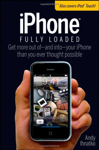 iPhone Fully Loaded (Iphone Fully Loaded: If You've Got It, You Can Iphone It) by Andy Ihnatko