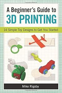 A Beginner's Guide to 3D Printing: 14 Simple Toy Designs to Get You Started