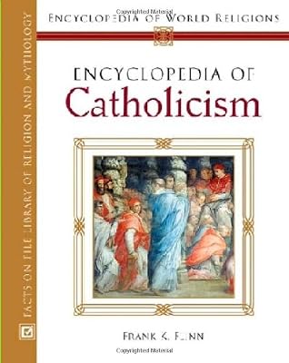 Encyclopedia of Catholicism (Encyclopedia of World Religions)