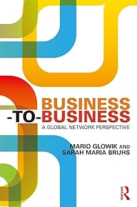 Business-to-Business: A Global Network Perspective by Mario Glowik