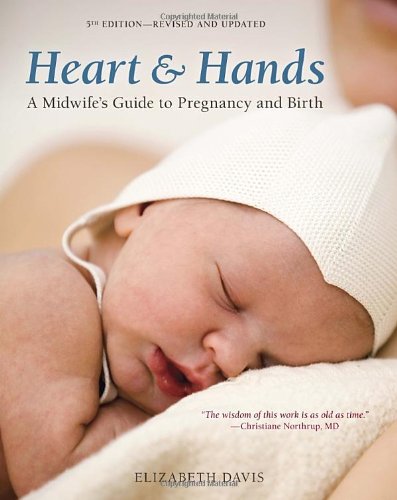 Heart and Hands, Fifth Edition: A Midwife's Guide to Pregnancy and Birth by Elizabeth Davis